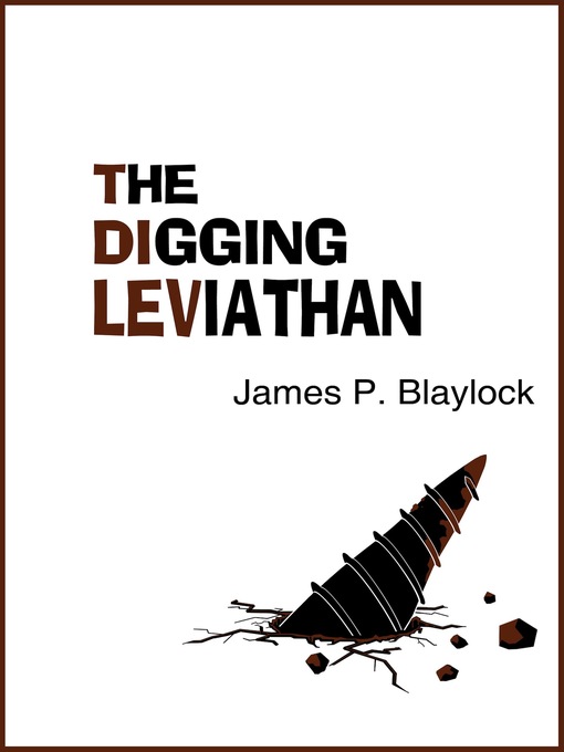 Title details for The Digging Leviathan by James P. Blaylock - Available